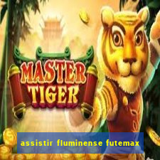 assistir fluminense futemax